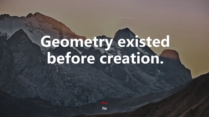Geometry existed before creation. | Plato quote