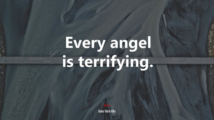 Every angel is terrifying. | Rainer Maria Rilke quote