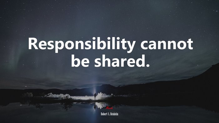Responsibility cannot be shared. | Robert A. Heinlein quote
