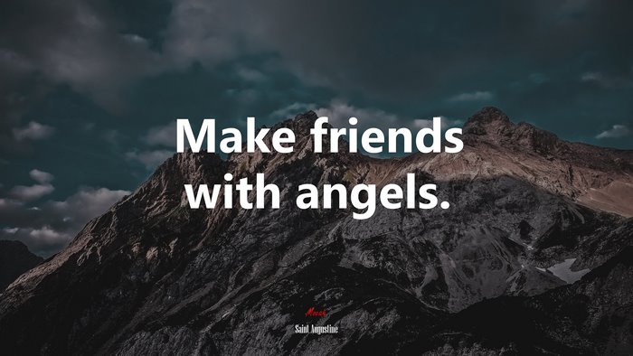 Make friends with angels. | Saint Augustine quote