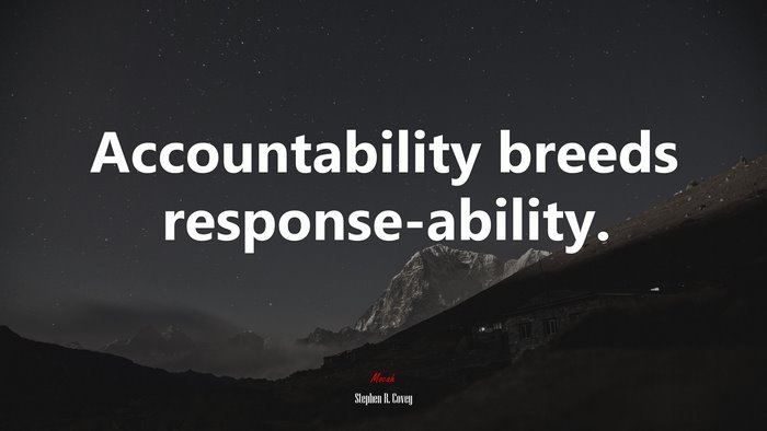Accountability breeds response-ability. | Stephen R. Covey quote