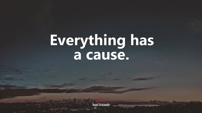 Everything has a cause. | Swami Vivekananda quote