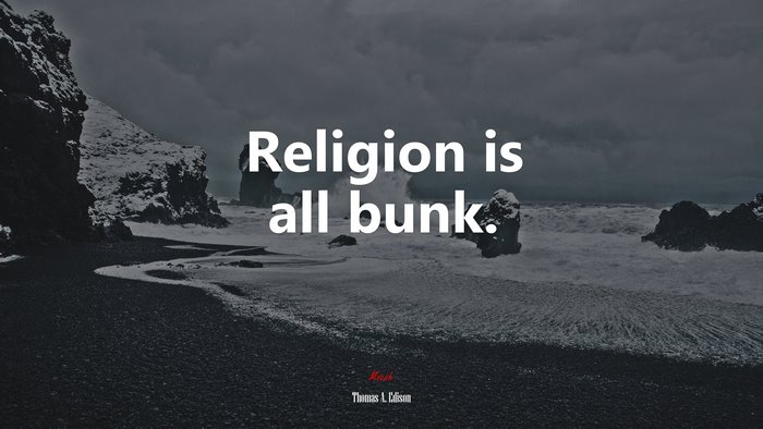 Religion is all bunk. | Thomas A. Edison quote