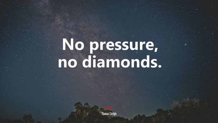 No pressure, no diamonds. | Thomas Carlyle quote