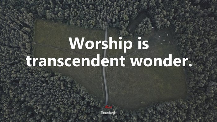 Worship is transcendent wonder. | Thomas Carlyle quote