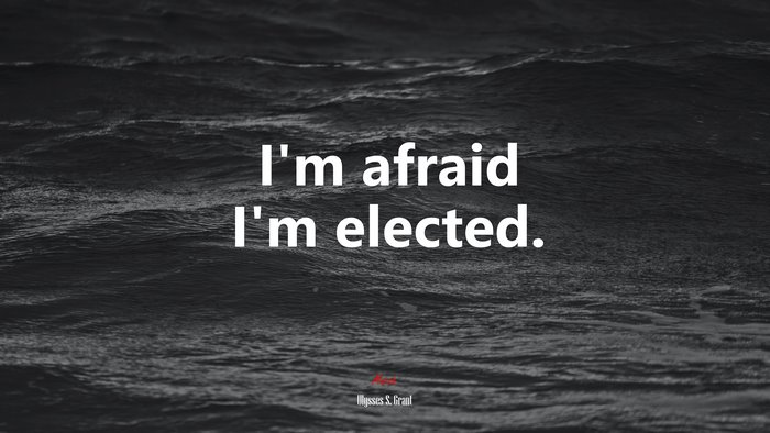 I’m afraid I’m elected. | Ulysses S. Grant quote