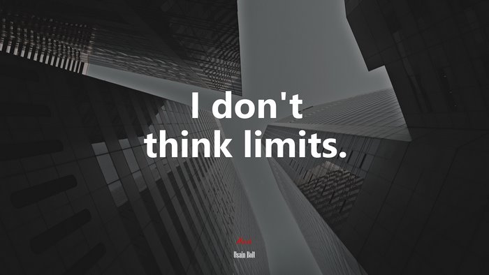 I don’t think limits. | Usain Bolt quote
