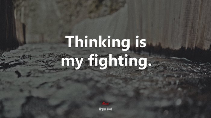 Thinking is my fighting. | Virginia Woolf quote