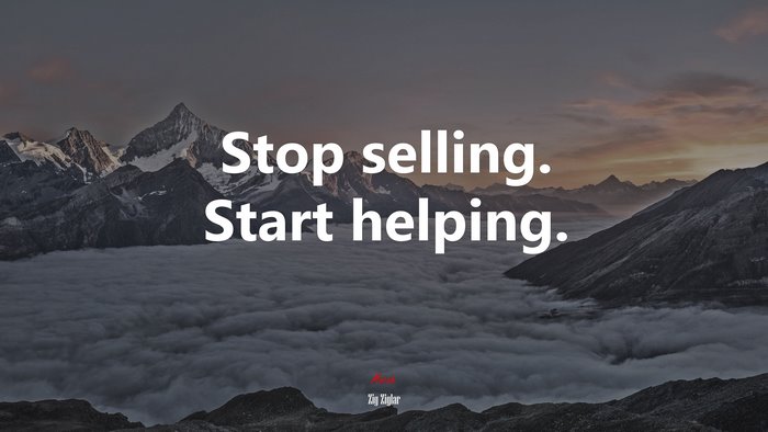 Stop selling. Start helping. | Zig Ziglar quote