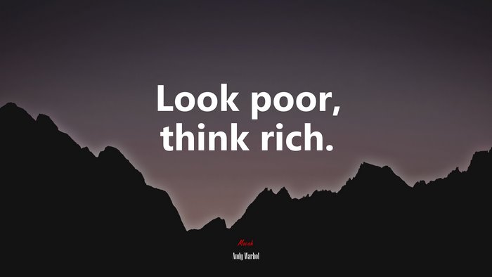 Look poor, think rich. | Andy Warhol quote