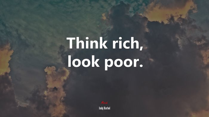 Think rich, look poor. | Andy Warhol quote