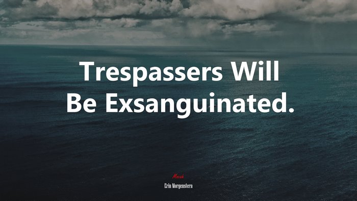 Trespassers Will Be Exsanguinated. | Erin Morgenstern quote