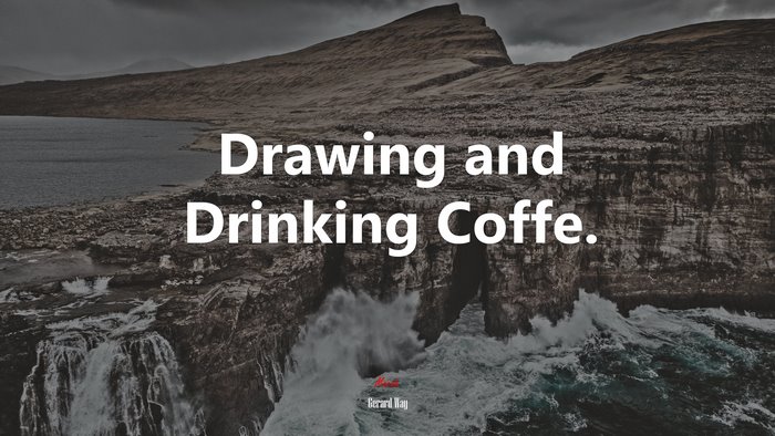 Drawing and Drinking Coffe. | Gerard Way quote