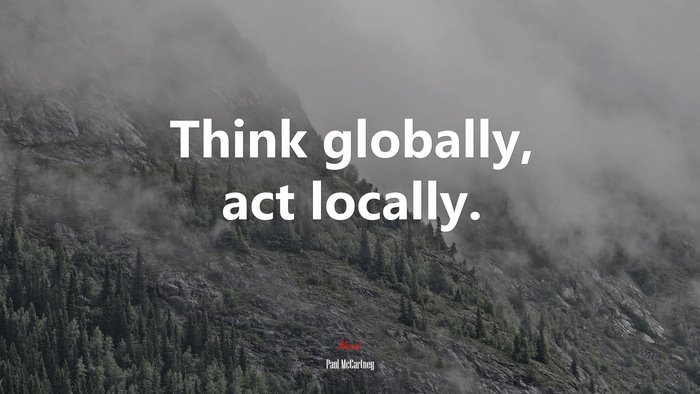 Think globally, act locally. | Paul McCartney quote