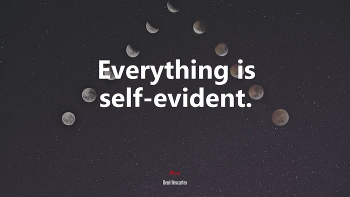 Everything is self-evident. | René Descartes quote