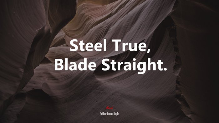 Steel True, Blade Straight. | Arthur Conan Doyle quote