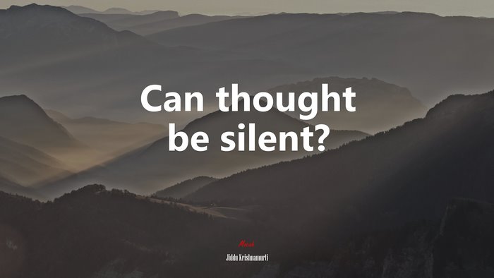 Can thought be silent? | Jiddu Krishnamurti quote