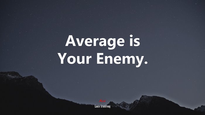 Average is Your Enemy. | Lance Armstrong quote
