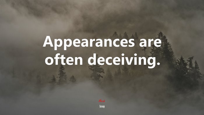 Appearances are often deceiving. | Aesop quote
