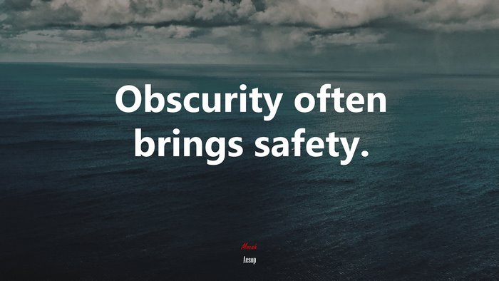 Obscurity often brings safety. | Aesop quote