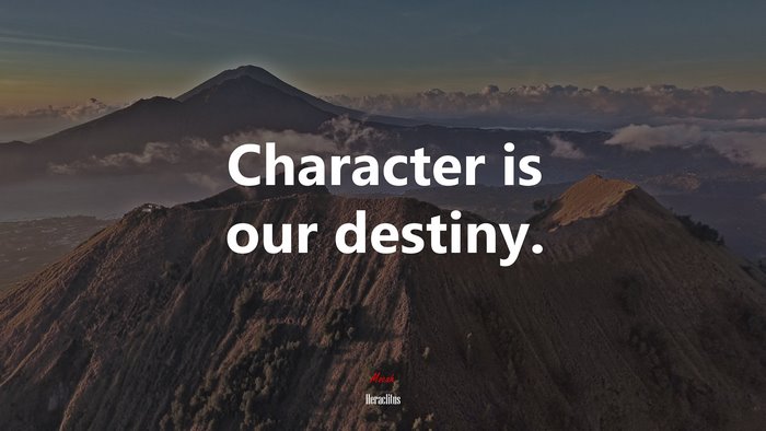 Character is our destiny. | Heraclitus quote