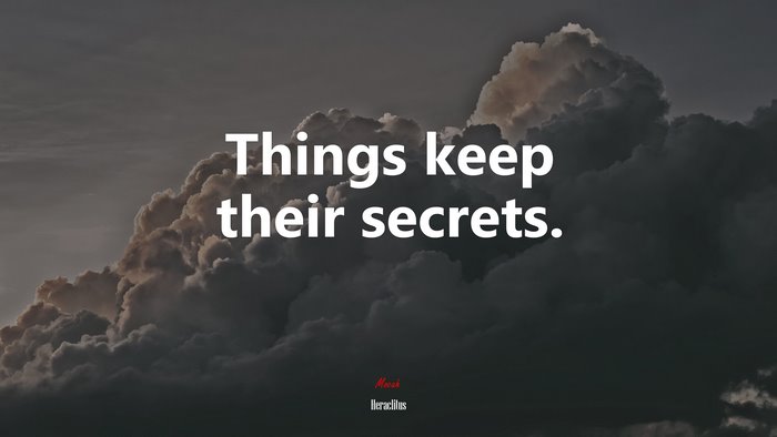 Things keep their secrets. | Heraclitus quote
