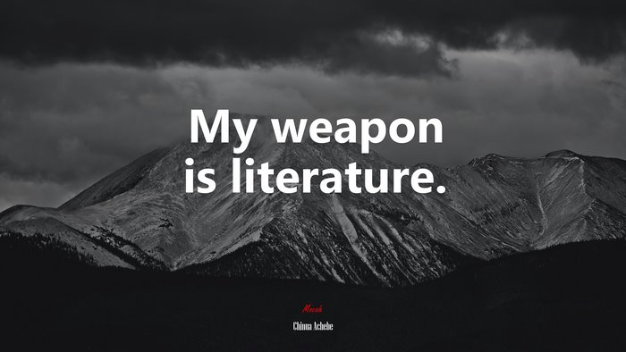 My weapon is literature. | Chinua Achebe quote