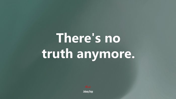 There’s no truth anymore. | Johnny Depp quote