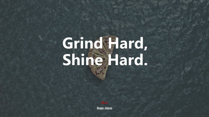 Grind Hard, Shine Hard. | Dwayne Johnson quote