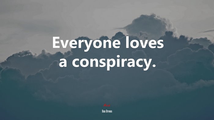 Everyone loves a conspiracy. | Dan Brown quote