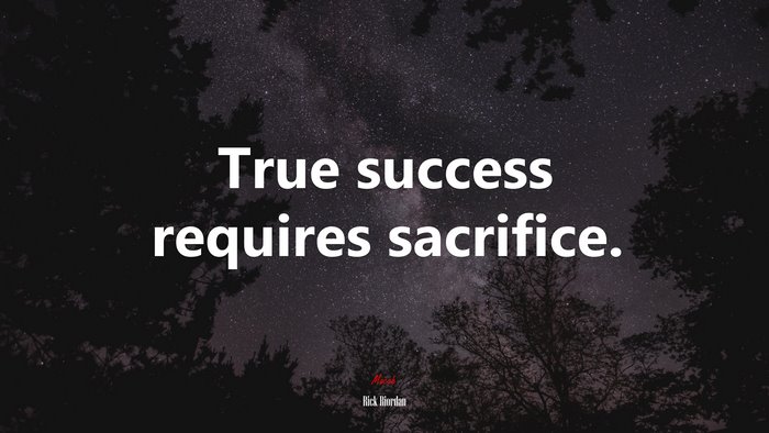 True success requires sacrifice. | Rick Riordan quote