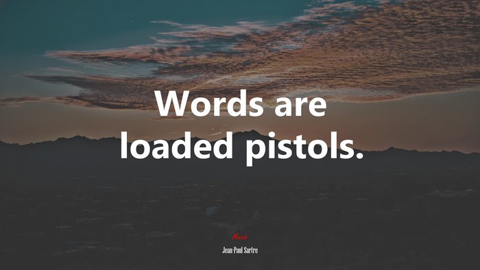 Words are loaded pistols. | Jean-Paul Sartre quote