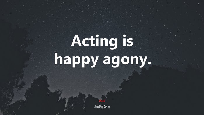 Acting is happy agony. | Jean-Paul Sartre quote