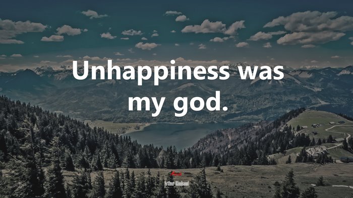 Unhappiness was my god. | Arthur Rimbaud quote