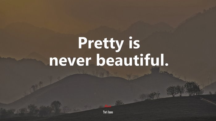 Pretty is never beautiful. | Tori Amos quote