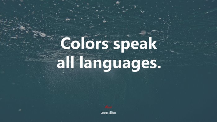 Colors speak all languages. | Joseph Addison quote