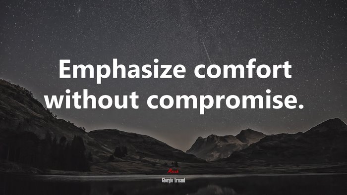 Emphasize comfort without compromise. | Giorgio Armani quote