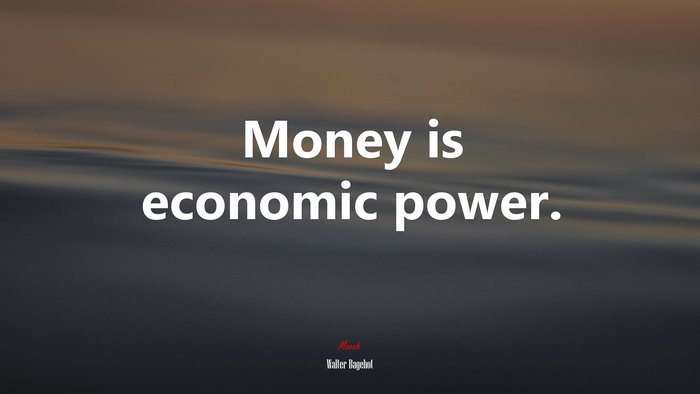 Money is economic power. | Walter Bagehot quote