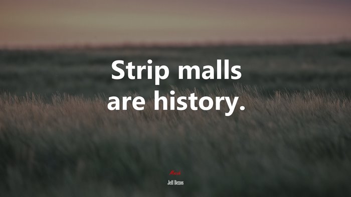 Strip malls are history. | Jeff Bezos quote