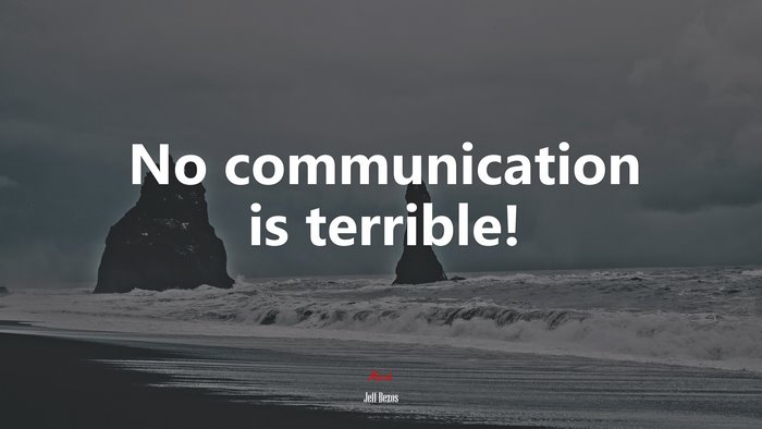 No communication is terrible! | Jeff Bezos quote