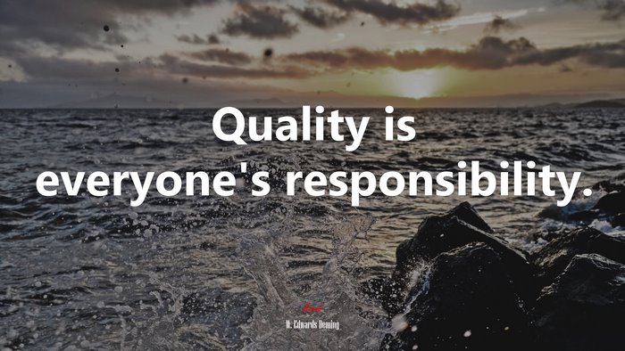 Quality is everyone’s responsibility. | W. Edwards Deming quote