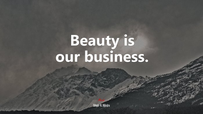 Beauty is our business. | Edsger W. Dijkstra quote