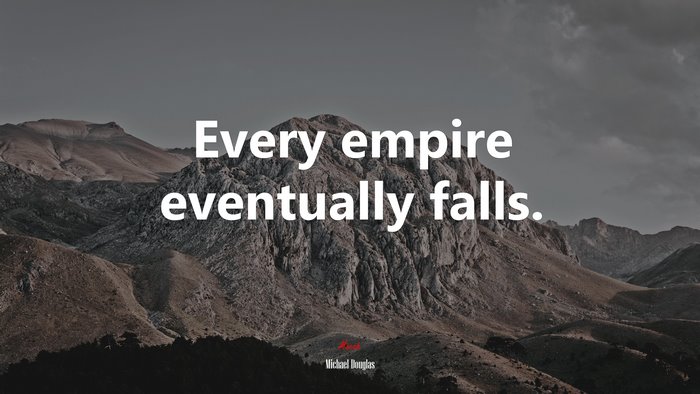 Every empire eventually falls. | Michael Douglas quote