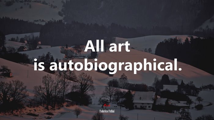 All art is autobiographical. | Federico Fellini quote