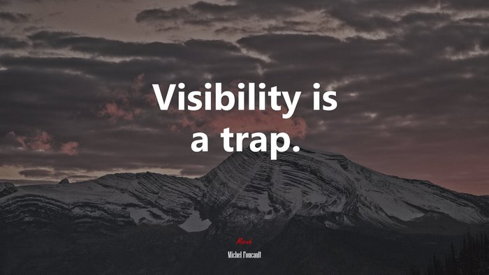 Visibility is a trap. | Michel Foucault quote
