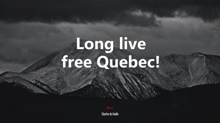 Long live free Quebec! | Charles de Gaulle quote