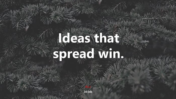Ideas that spread win. | Seth Godin quote