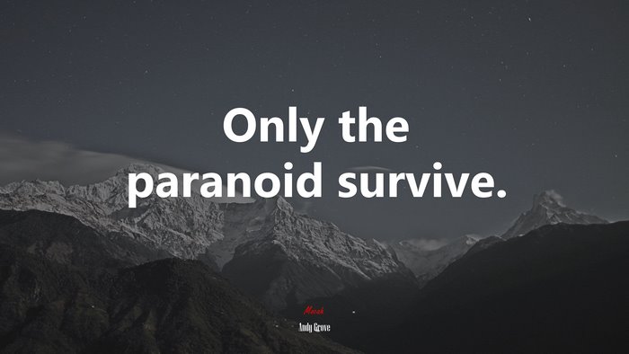 Only the paranoid survive. | Andy Grove quote