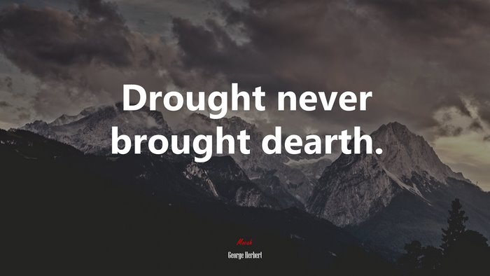 Drought never brought dearth. | George Herbert quote