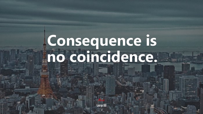 Consequence is no coincidence. | Lauryn Hill quote